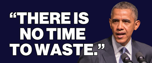 Barack Obama: "There is no time to waste."