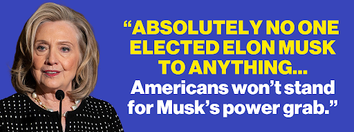 Hillary Clinton: "Absolutely no one elected Elon Musk to anything... Americans won't stand for Musk's power grab."