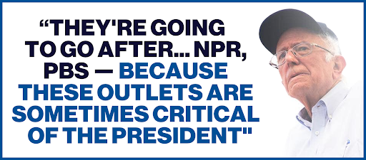 Bernie Sanders: "They're going to go after... NPR, PBS - because these outlets are sometimes critical of the president"