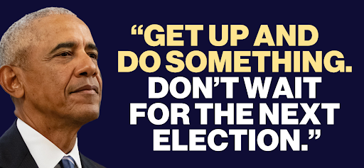 Barack Obama: "Get up and do something. Don't wait for the next election."