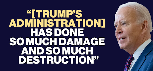 Joe Biden: "[Trump's administration] has done so much damage and so much destruction"