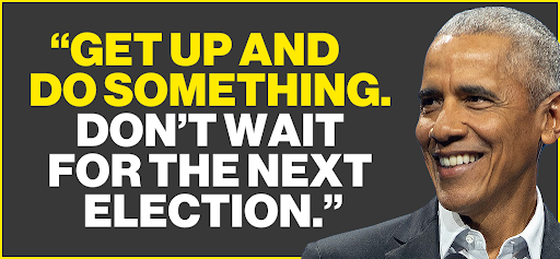 Barack Obama: "Get up and do something. Don't wait for the next election."