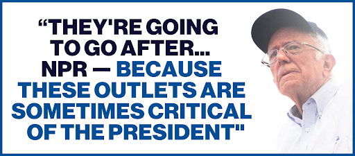 Bernie Sanders: "They're going to go after... NPR - because these outlets are sometimes critical of the president"