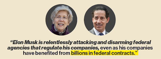 Elizabeth Warren and Jamie Raskin: "Elon Musk is relentlessly attacking and disarming federal agencies that regulate his companies, even as his companies have benefited from billions in federal contracts."